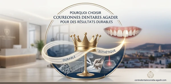 Why Choose Couronnes Dentaires Agadir for Lasting Dental Results